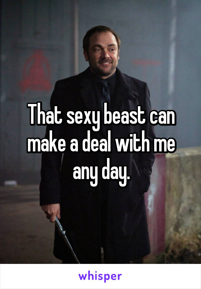 That sexy beast can make a deal with me any day.