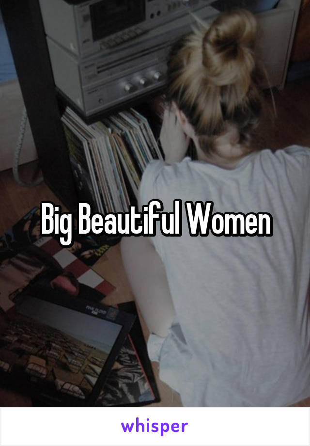 Big Beautiful Women