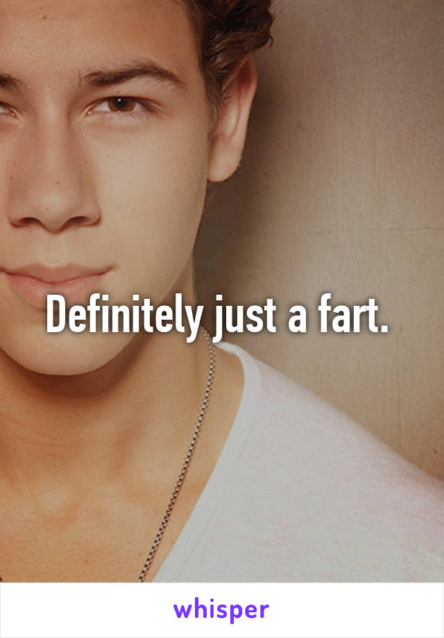 Definitely just a fart. 