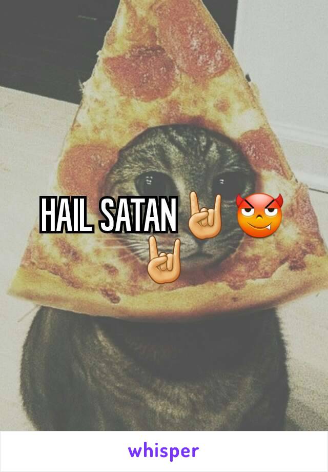 HAIL SATAN🤘😈🤘