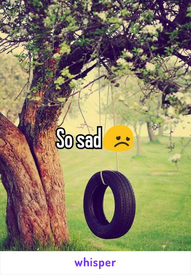 So sad😞