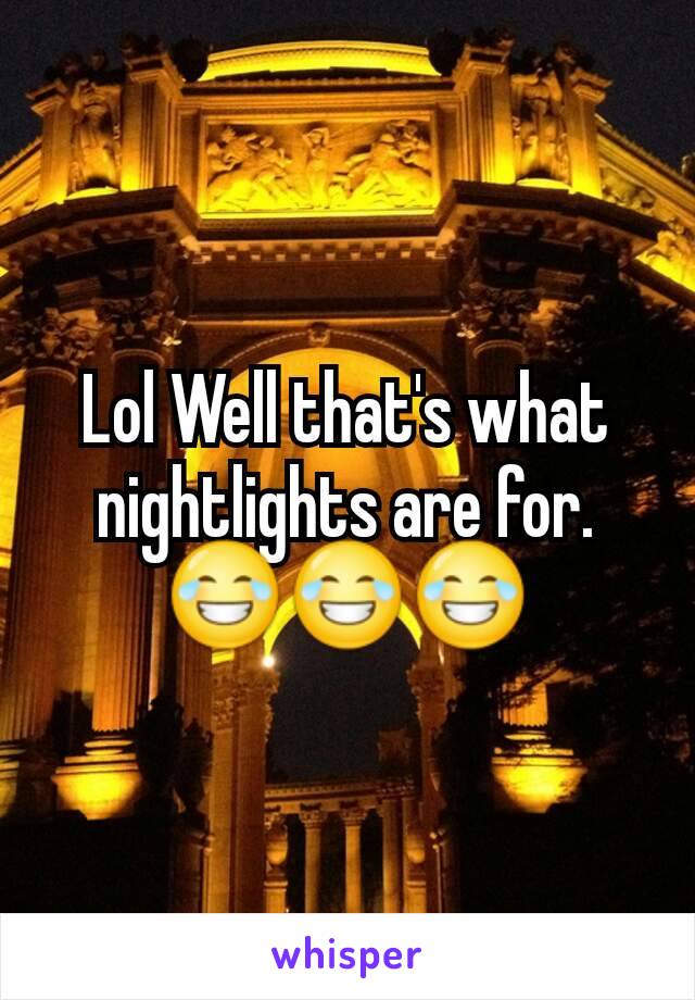 Lol Well that's what nightlights are for. 😂😂😂