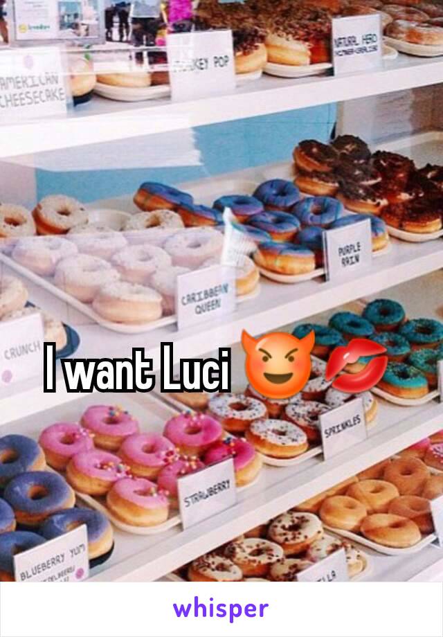 I want Luci 😈💋