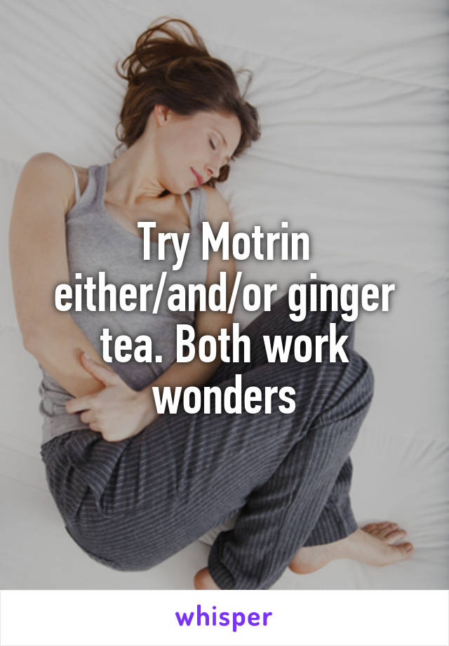 Try Motrin either/and/or ginger tea. Both work wonders