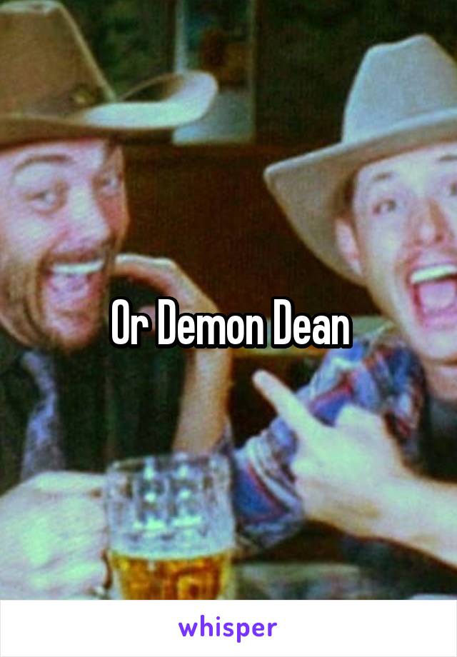 Or Demon Dean