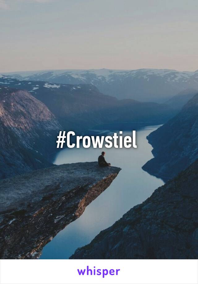 #Crowstiel 