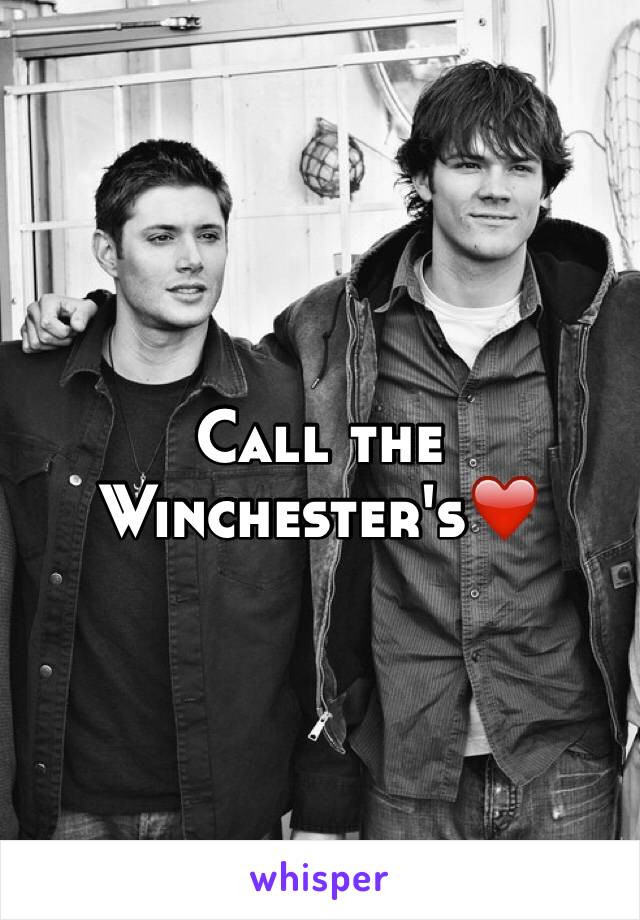 Call the Winchester's❤️