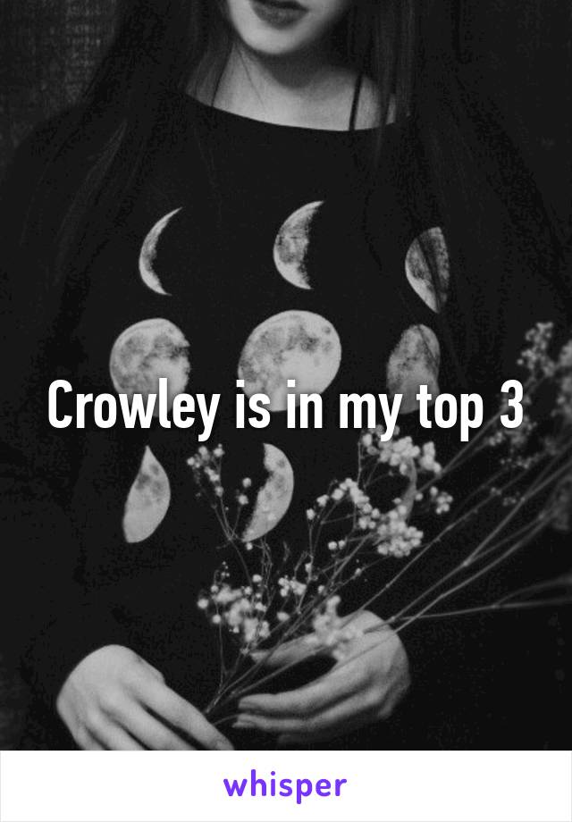 Crowley is in my top 3