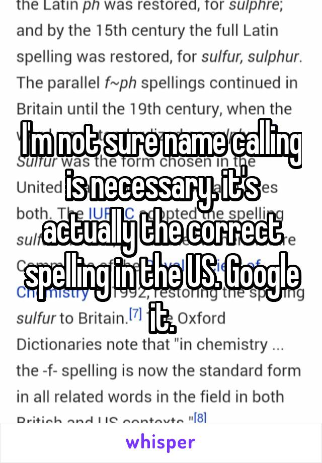 I'm not sure name calling is necessary. it's actually the correct spelling in the US. Google it.