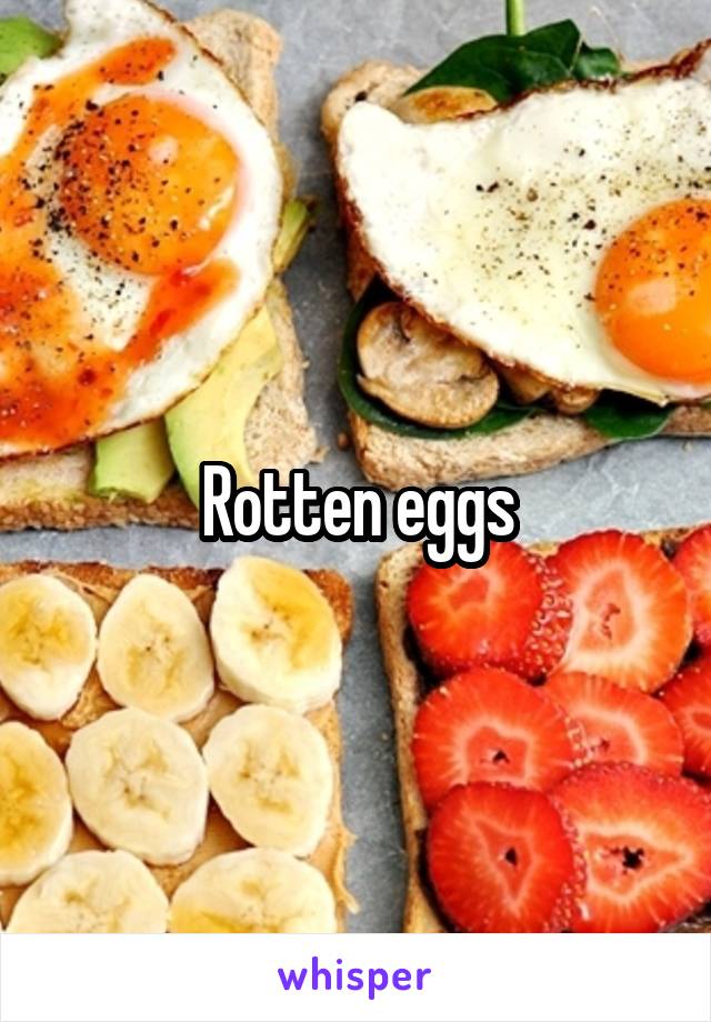 Rotten eggs