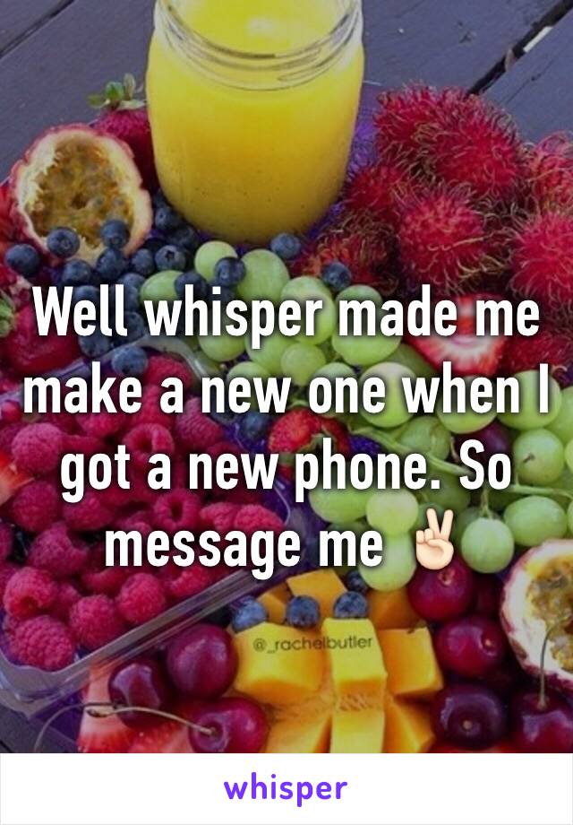 Well whisper made me make a new one when I got a new phone. So message me ✌🏻️