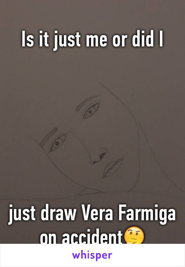 Is it just me or did I 






just draw Vera Farmiga on accident🤔