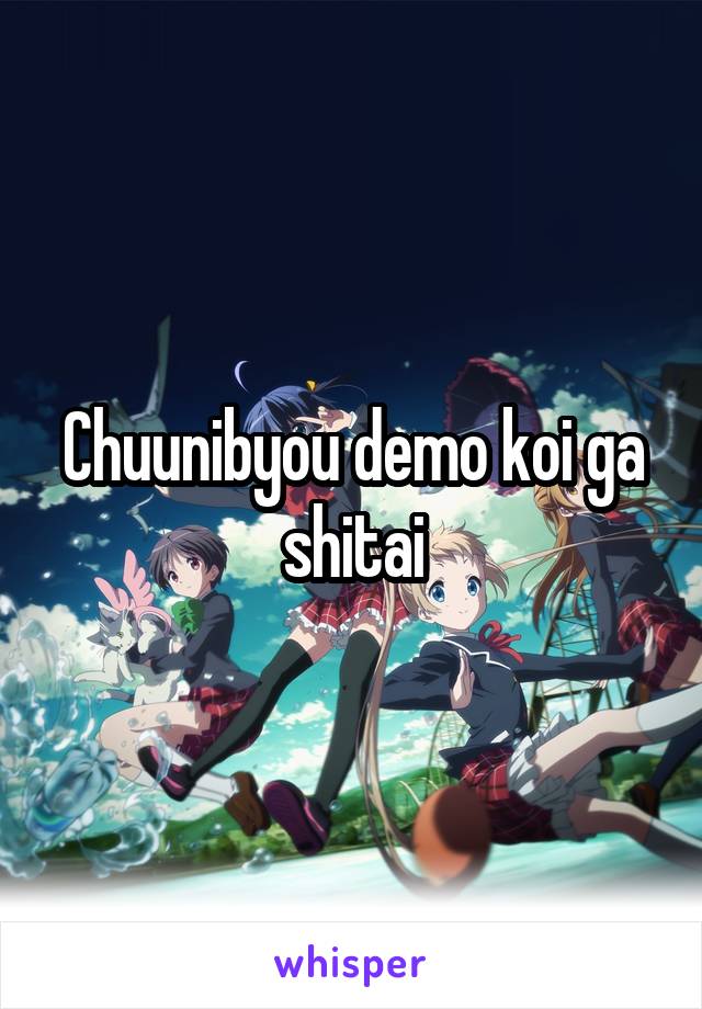 Chuunibyou demo koi ga shitai