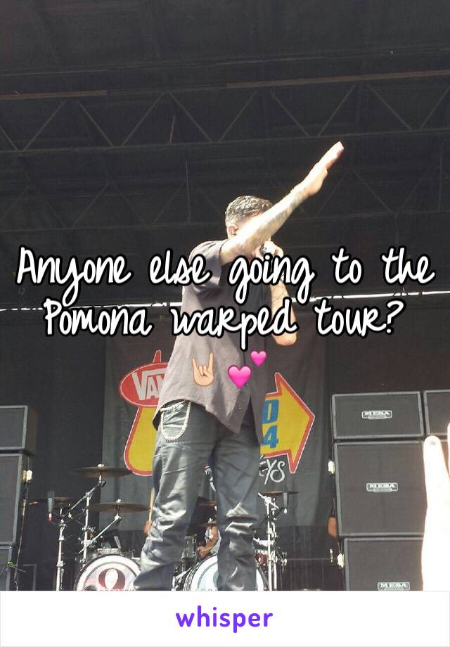 Anyone else going to the Pomona warped tour? 🤘🏻💕