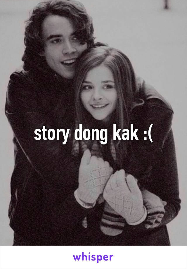 story dong kak :(