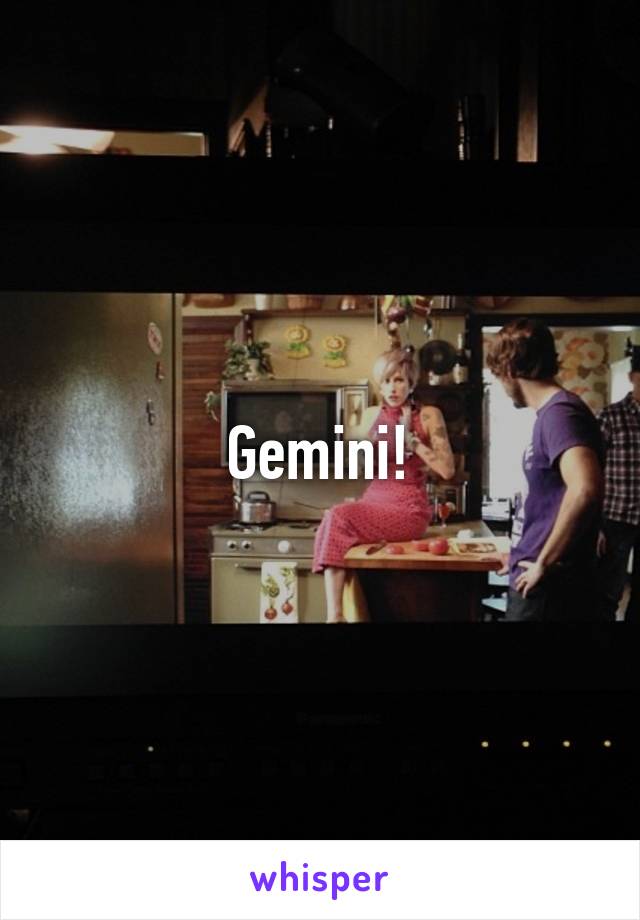 Gemini!