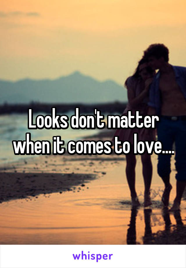 Looks don't matter when it comes to love....