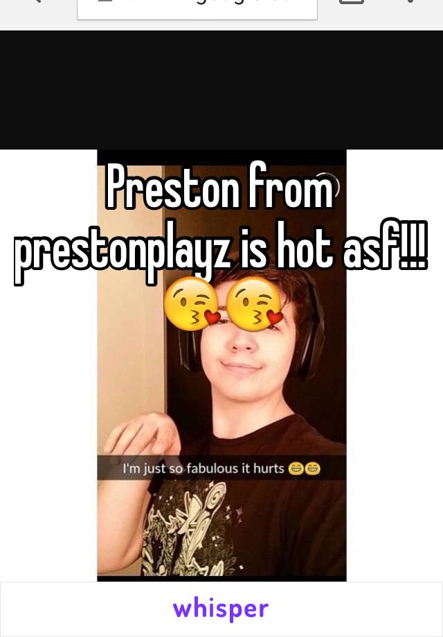 Preston from prestonplayz is hot asf!!!😘😘