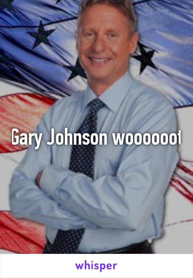 Gary Johnson woooooot