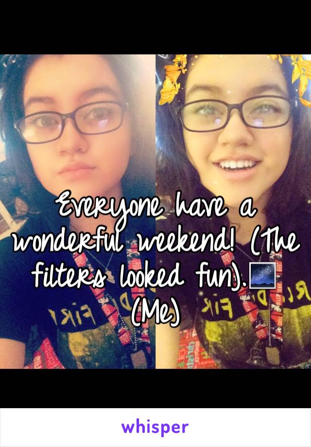 Everyone have a wonderful weekend! (The filters looked fun).🌌
(Me)