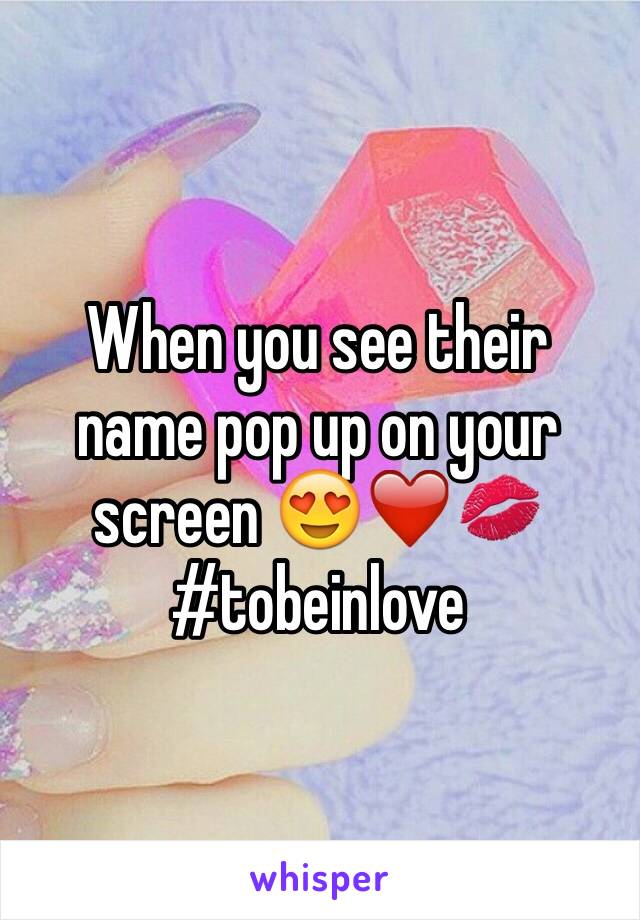 When you see their name pop up on your screen 😍❤️💋 #tobeinlove