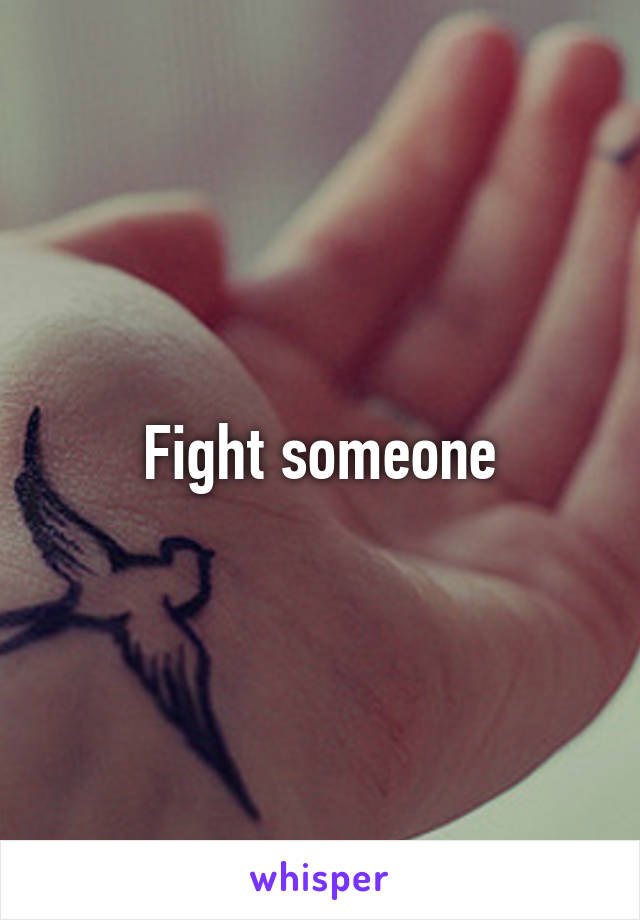 Fight someone