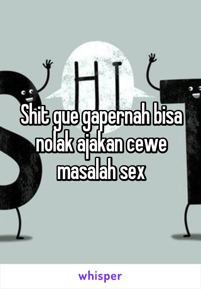 Shit gue gapernah bisa nolak ajakan cewe masalah sex