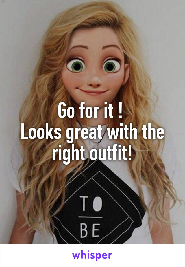 Go for it ! 
Looks great with the right outfit!