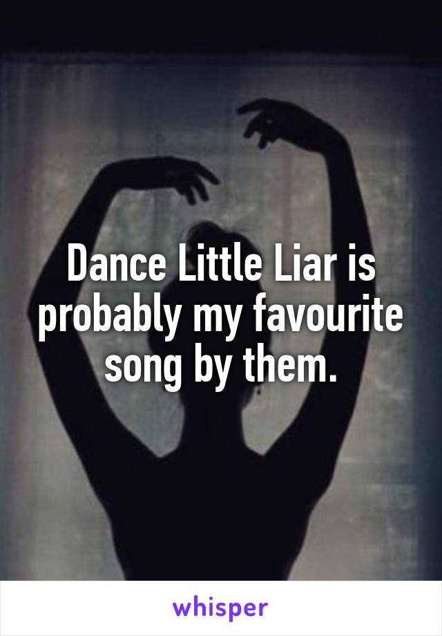 Dance Little Liar is probably my favourite song by them.