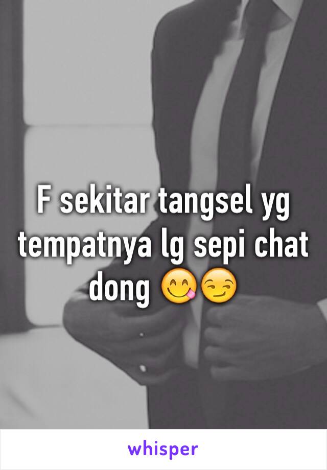 F sekitar tangsel yg tempatnya lg sepi chat dong 😋😏