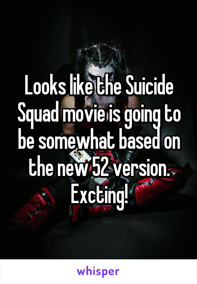 Looks like the Suicide Squad movie is going to be somewhat based on the new 52 version. Excting!