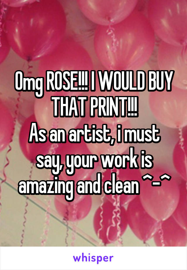 Omg ROSE!!! I WOULD BUY THAT PRINT!!!
As an artist, i must say, your work is amazing and clean ^-^