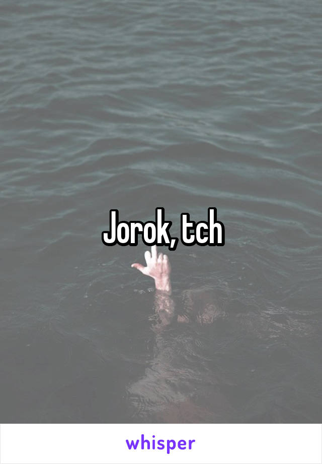 Jorok, tch