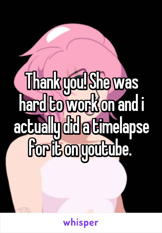 Thank you! She was hard to work on and i actually did a timelapse for it on youtube. 