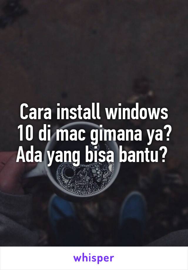 Cara install windows 10 di mac gimana ya? Ada yang bisa bantu? 