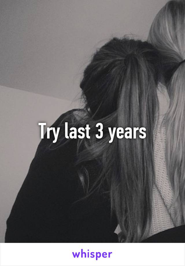 Try last 3 years