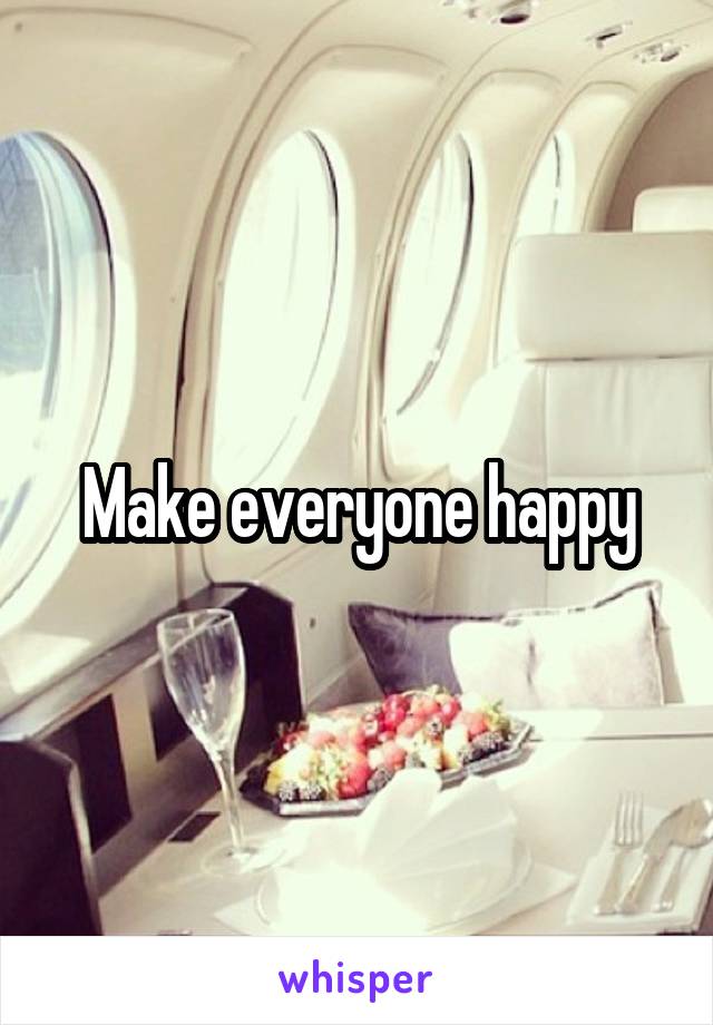 Make everyone happy