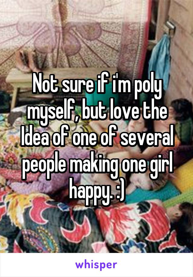 Not sure if i'm poly myself, but love the Idea of one of several people making one girl happy. :)