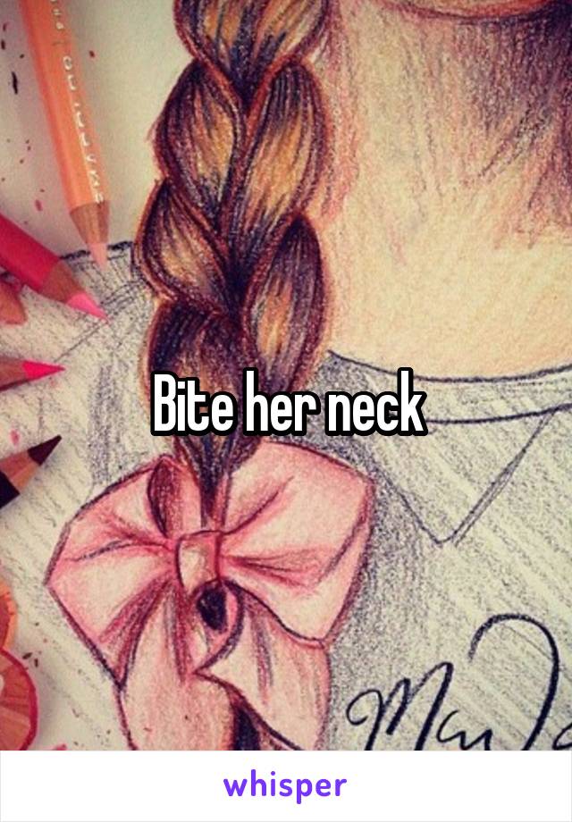 Bite her neck