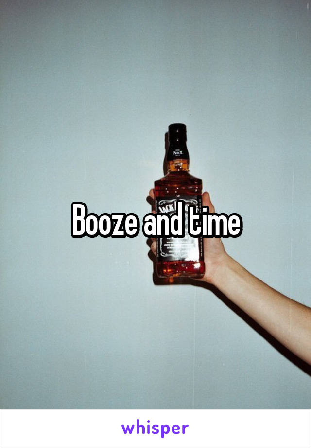 Booze and time