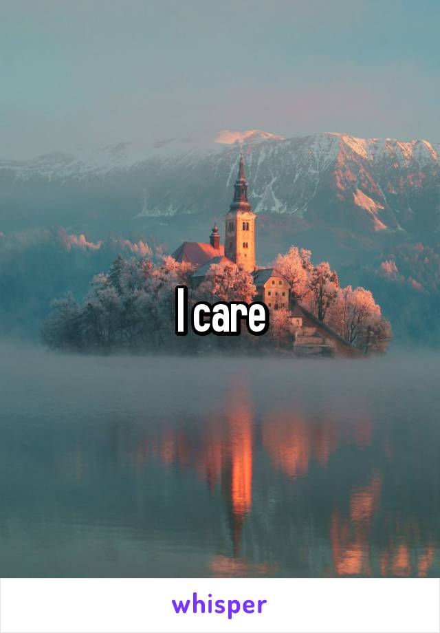 I care