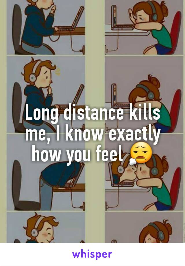 Long distance kills me, I know exactly how you feel 😧