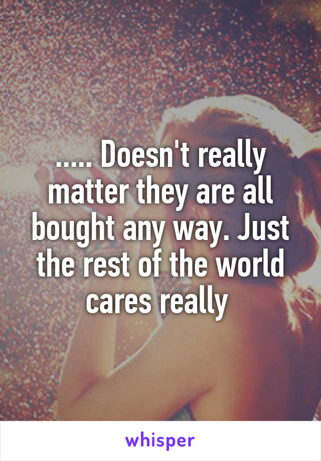 ..... Doesn't really matter they are all bought any way. Just the rest of the world cares really 