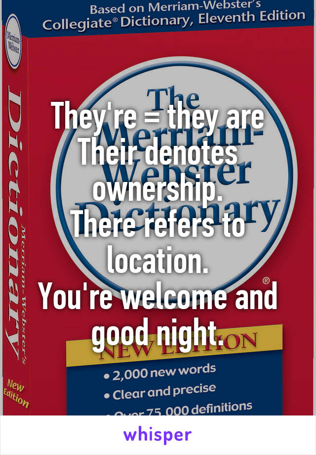 They're = they are
Their denotes ownership.
There refers to location.
You're welcome and good night.