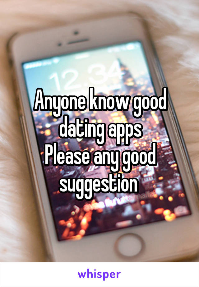 Anyone know good dating apps
Please any good suggestion 