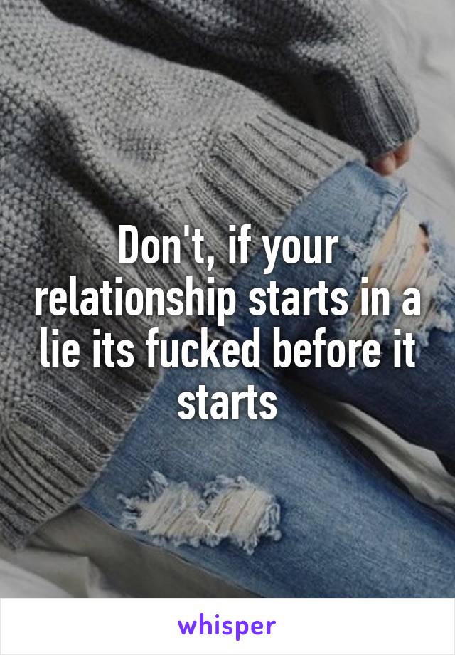 Don't, if your relationship starts in a lie its fucked before it starts