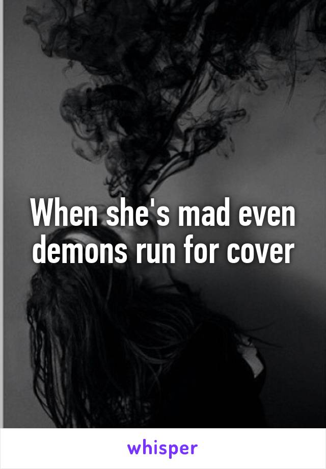 When she's mad even demons run for cover