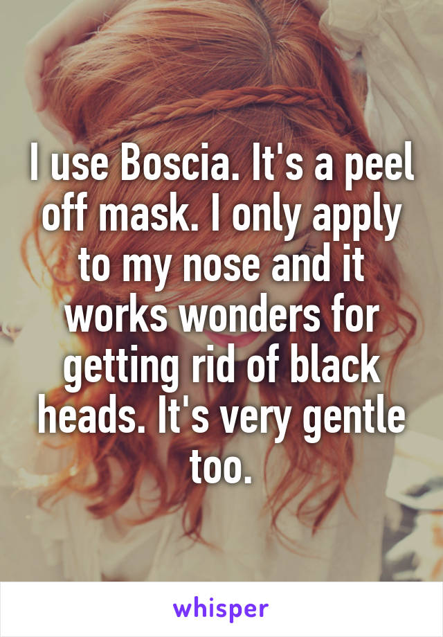 I use Boscia. It's a peel off mask. I only apply to my nose and it works wonders for getting rid of black heads. It's very gentle too.