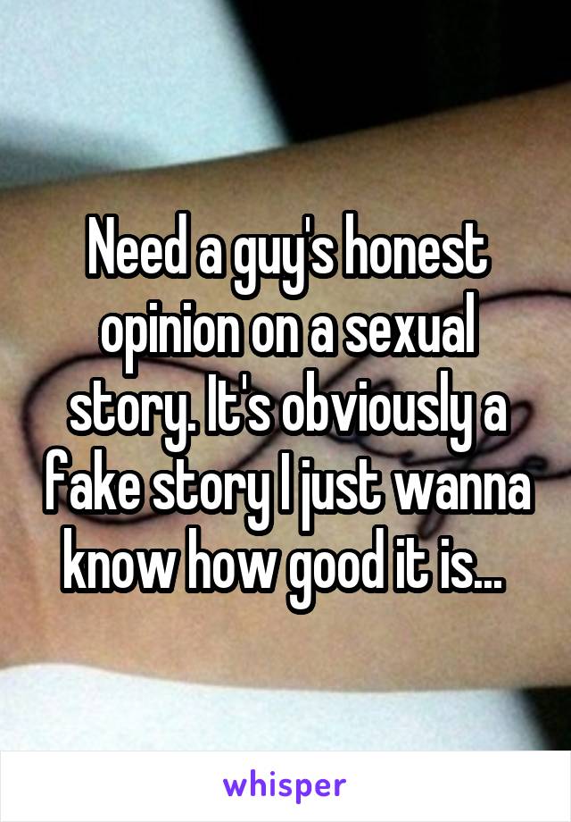 Need a guy's honest opinion on a sexual story. It's obviously a fake story I just wanna know how good it is... 