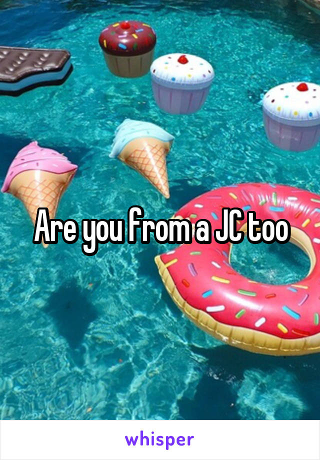 Are you from a JC too